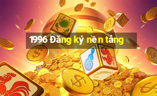 1996 Đăng ký nền tảng