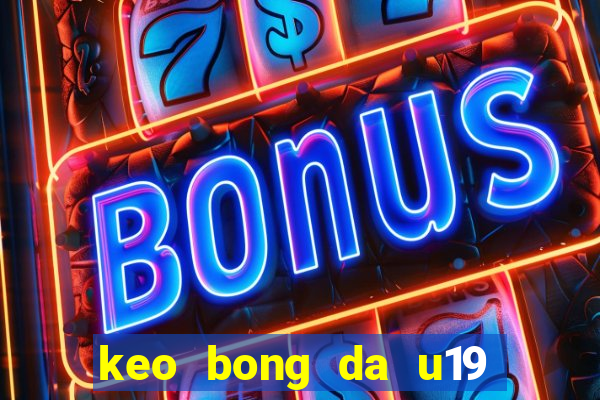 keo bong da u19 dong nam a