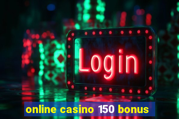 online casino 150 bonus