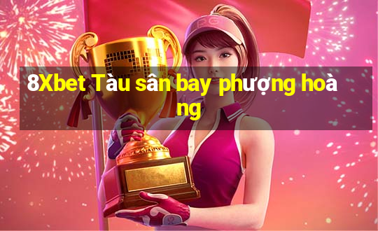 8Xbet Tàu sân bay phượng hoàng