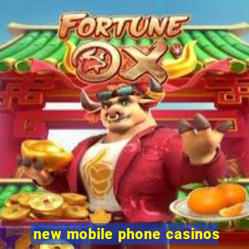 new mobile phone casinos