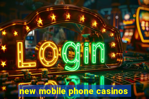 new mobile phone casinos