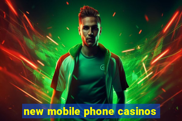 new mobile phone casinos