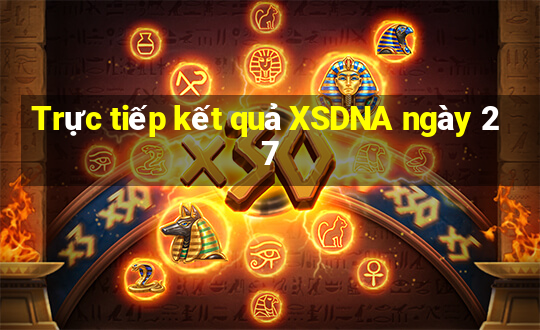 Trực tiếp kết quả XSDNA ngày 27