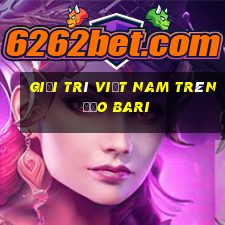 Giải trí Việt nam trên đảo Bari