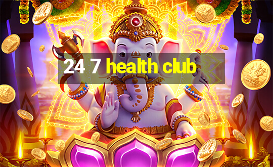 24 7 health club