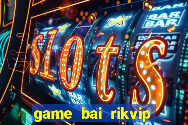 game bai rikvip doi thuong