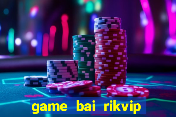 game bai rikvip doi thuong