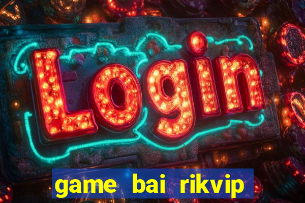 game bai rikvip doi thuong