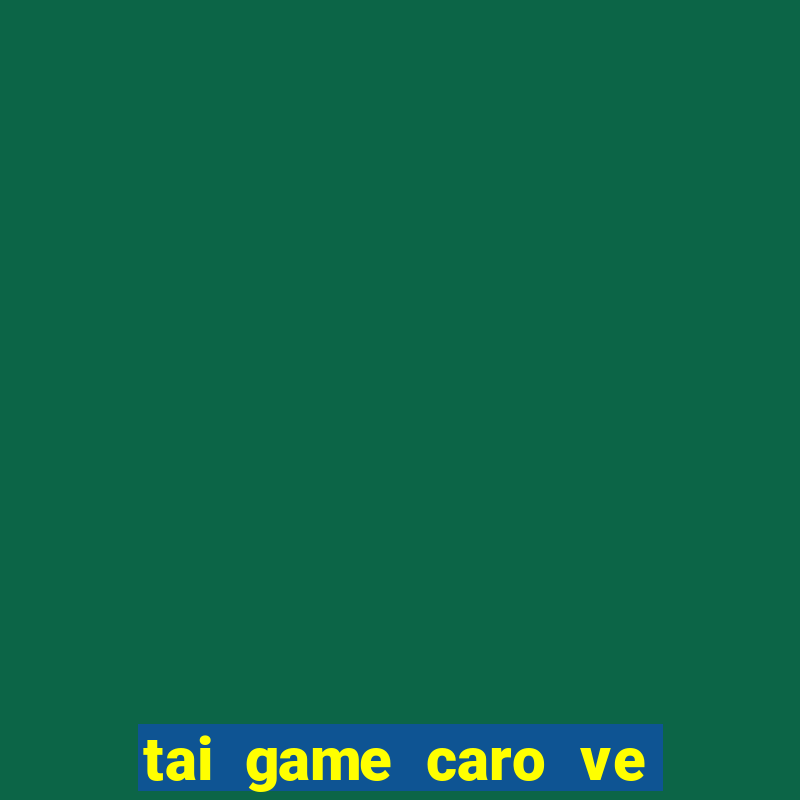 tai game caro ve dien thoai