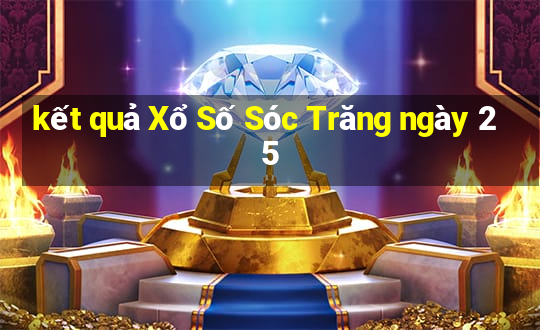 kết quả Xổ Số Sóc Trăng ngày 25