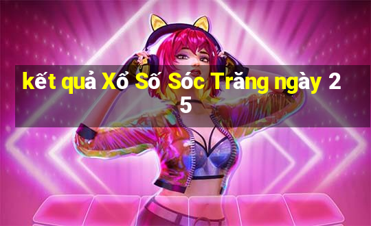 kết quả Xổ Số Sóc Trăng ngày 25