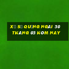 xổ số quảng ngãi 30 tháng 03 hôm nay