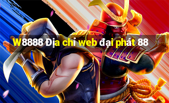 W8888 Địa chỉ web đại phát 88