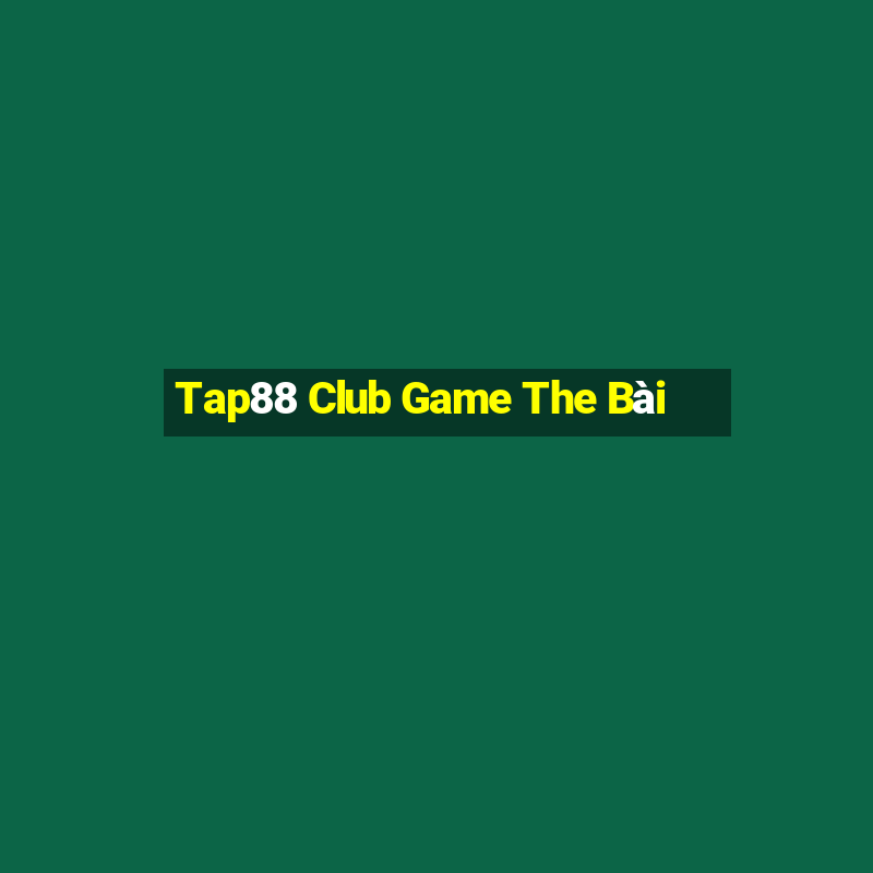 Tap88 Club Game The Bài