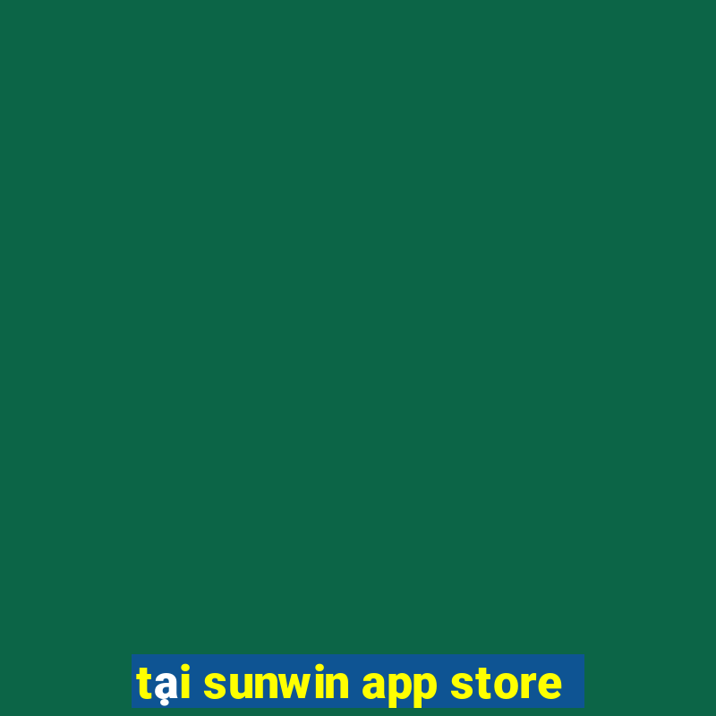 tại sunwin app store