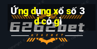 Ứng dụng xổ số 3d có gì