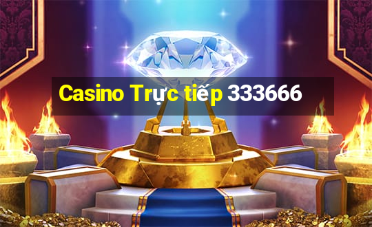 Casino Trực tiếp 333666