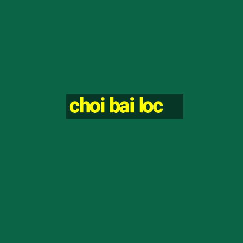 choi bai loc