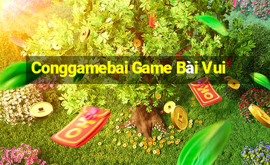 Conggamebai Game Bài Vui