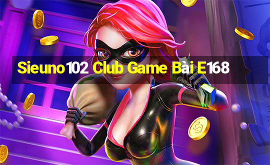 Sieuno102 Club Game Bài E168