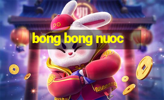 bong bong nuoc