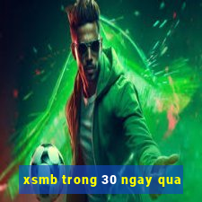 xsmb trong 30 ngay qua