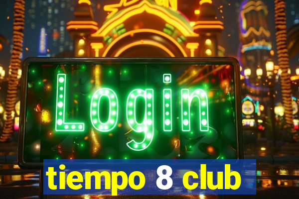 tiempo 8 club