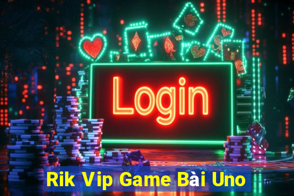 Rik Vip Game Bài Uno