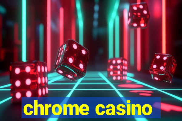 chrome casino