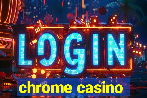 chrome casino