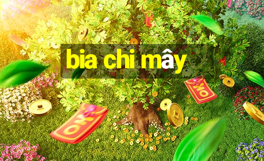 bia chi mây