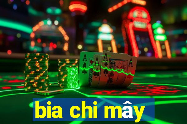 bia chi mây