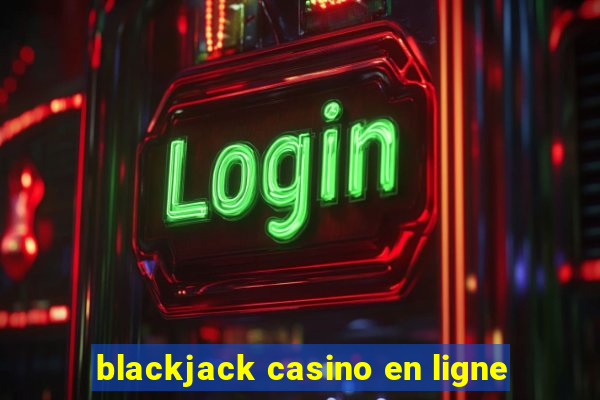 blackjack casino en ligne