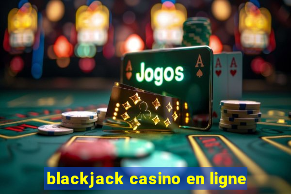 blackjack casino en ligne