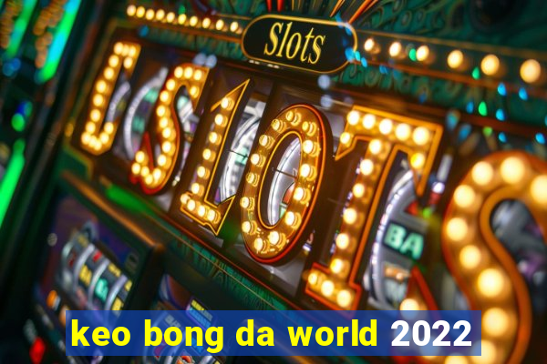 keo bong da world 2022