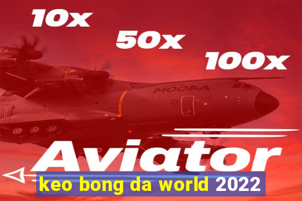 keo bong da world 2022