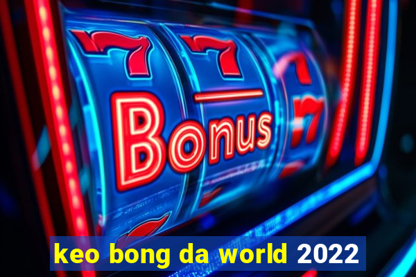 keo bong da world 2022