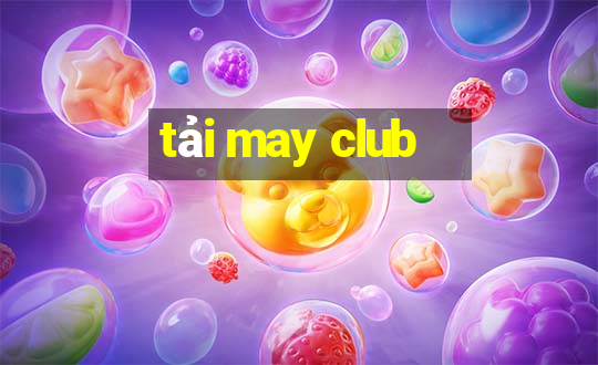 tải may club