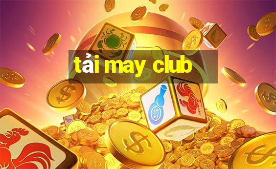 tải may club