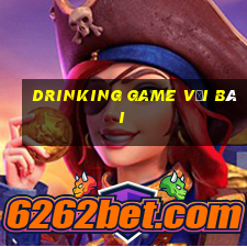 drinking game với bài