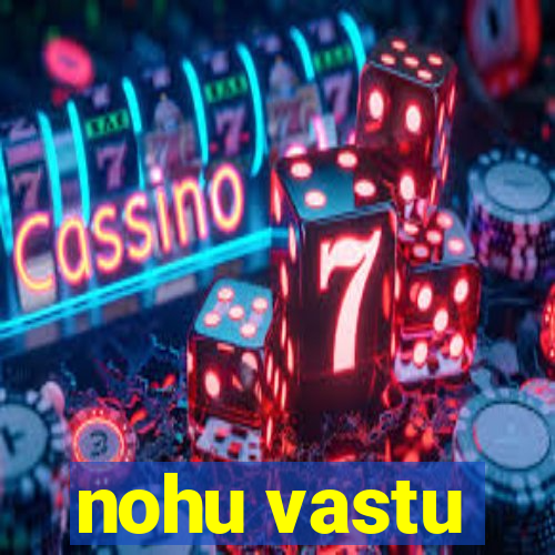 nohu vastu