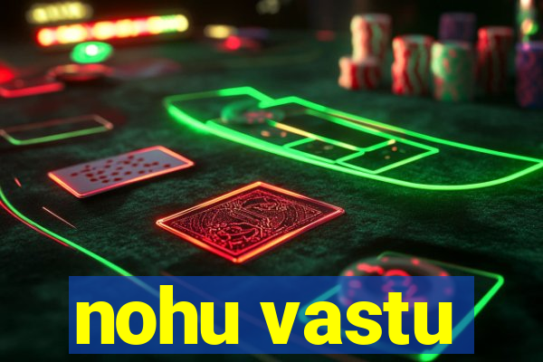 nohu vastu