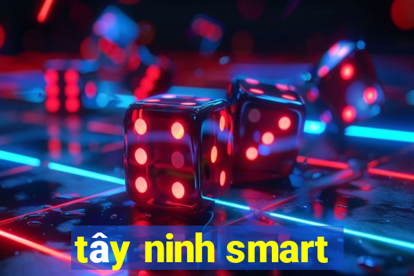 tây ninh smart