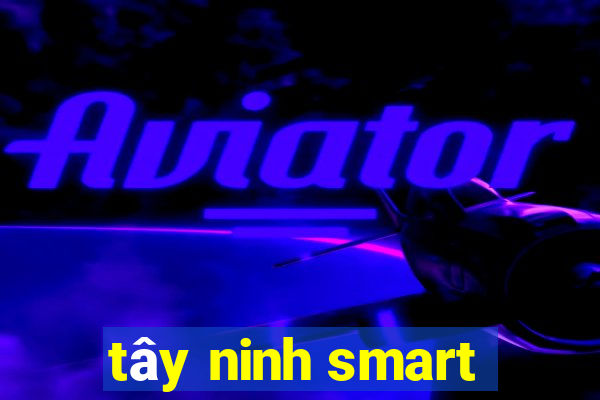 tây ninh smart