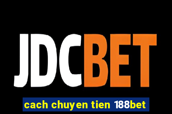 cach chuyen tien 188bet