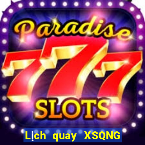 Lịch quay XSQNG ngày 19