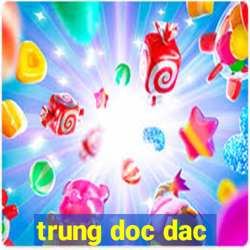 trung doc dac