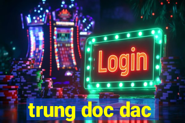 trung doc dac