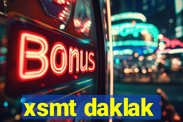 xsmt daklak